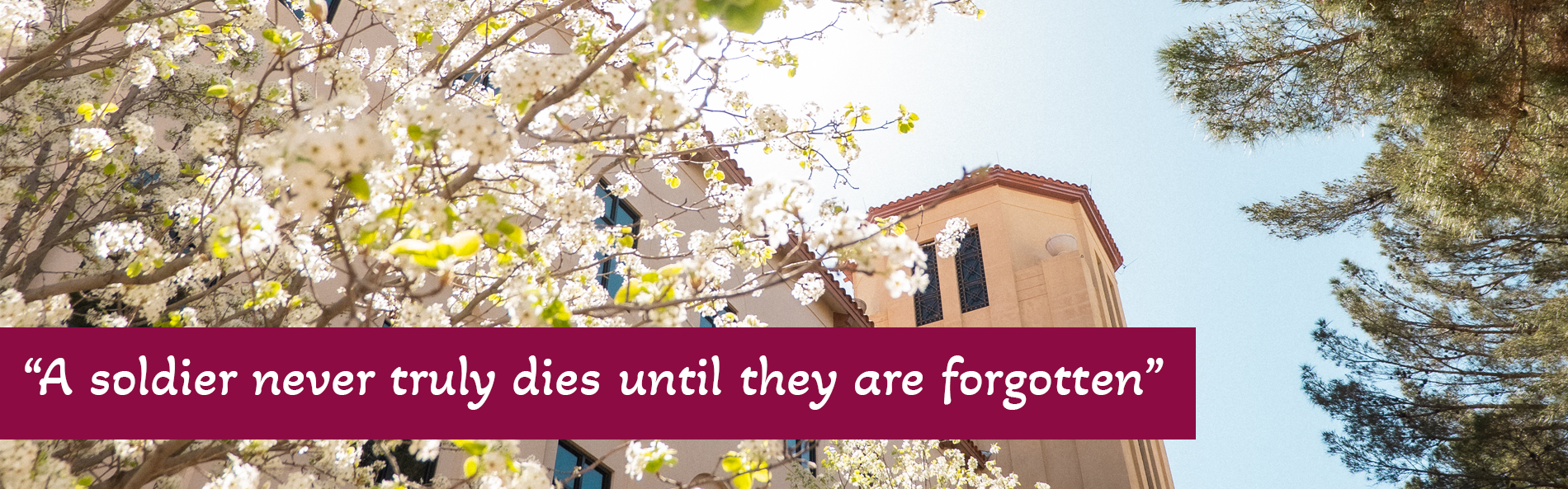 A picture of Memorial Tower with the quote: “A soldier never truly dies until they are forgotten”
